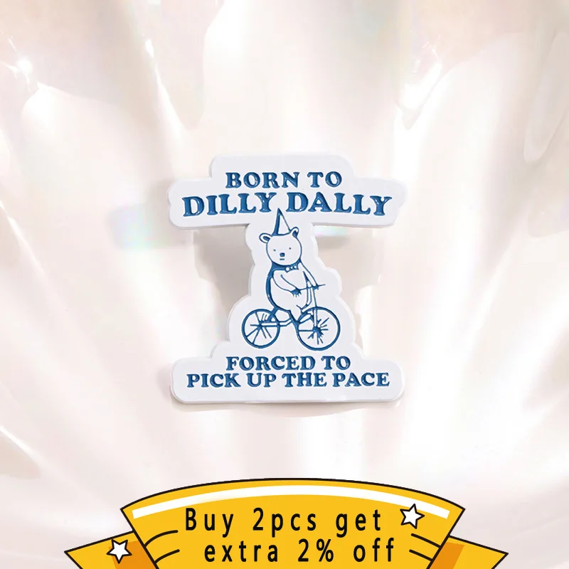 Born To Dilly Dally Forced To Pick Up The Pace Enamel Pin Humor Sarcastic Quotes Metal Lapel Badge Wholesale Gift For Friend ﻿