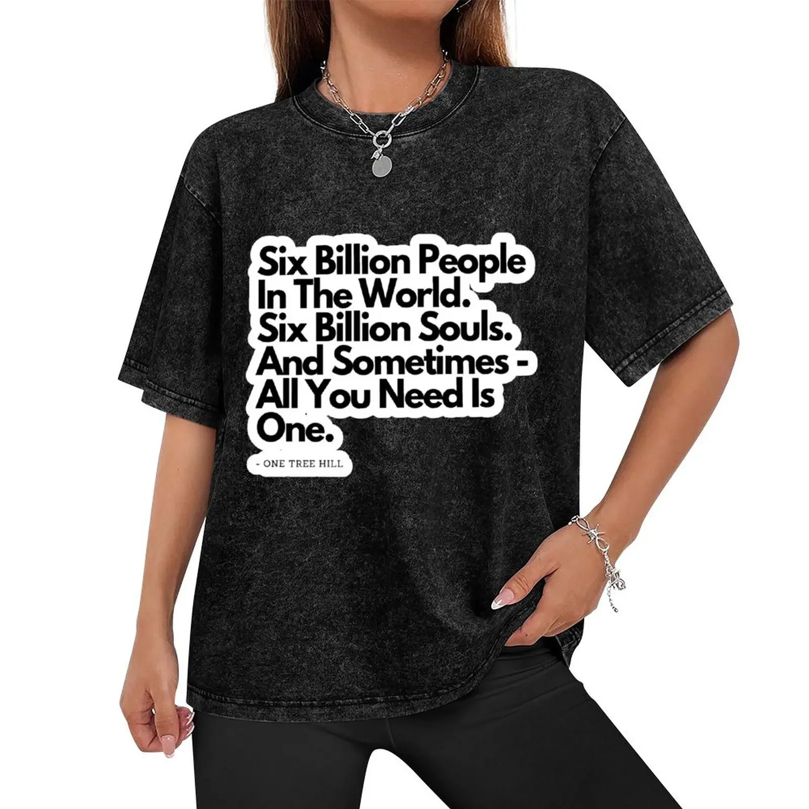 Six Billion People - from One Tree Hill quote T-Shirt basketball graphic tees man clothes anime tshirt blanks clothing for men