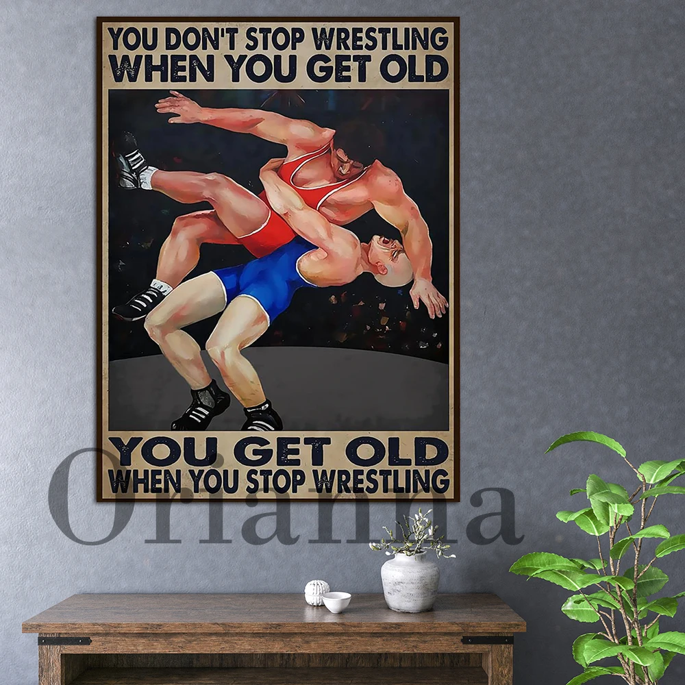 

You Dont Stop Wrestling When You Get Old You Get Old When You Stop Wrestling Wall Art Print Wrestling Poster Home Decor Gift