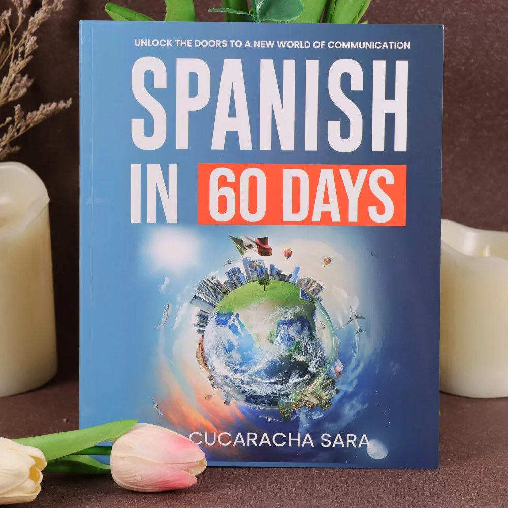 

Spanish in 60 Days: The Language Learning Workbook to Help You Speak Just Like the Locals With Common Slang Words and Phrases