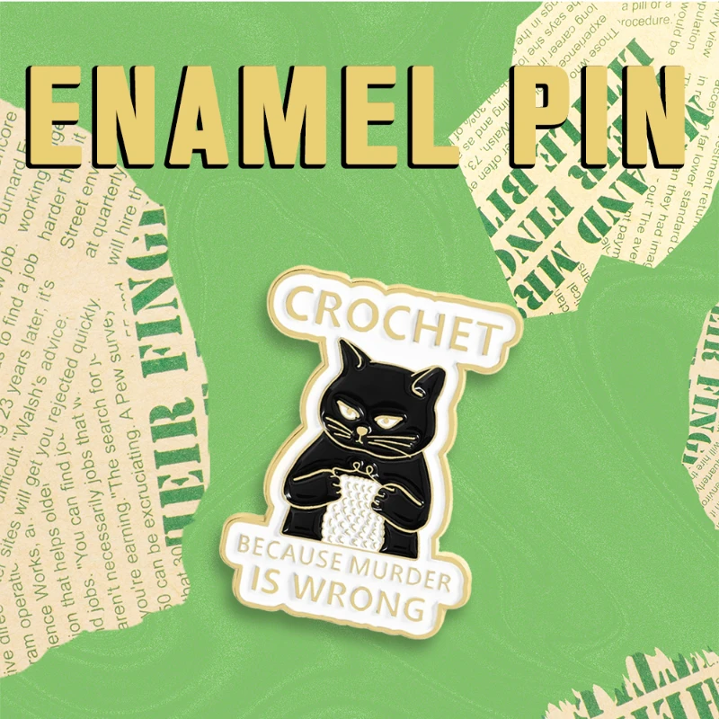 Alfileres esmaltados de gato negro, ganchillo personalizado porque el asesinato está incorrecto, broches de animales, insignias de solapa de Metal, joyería, regalo, envío directo