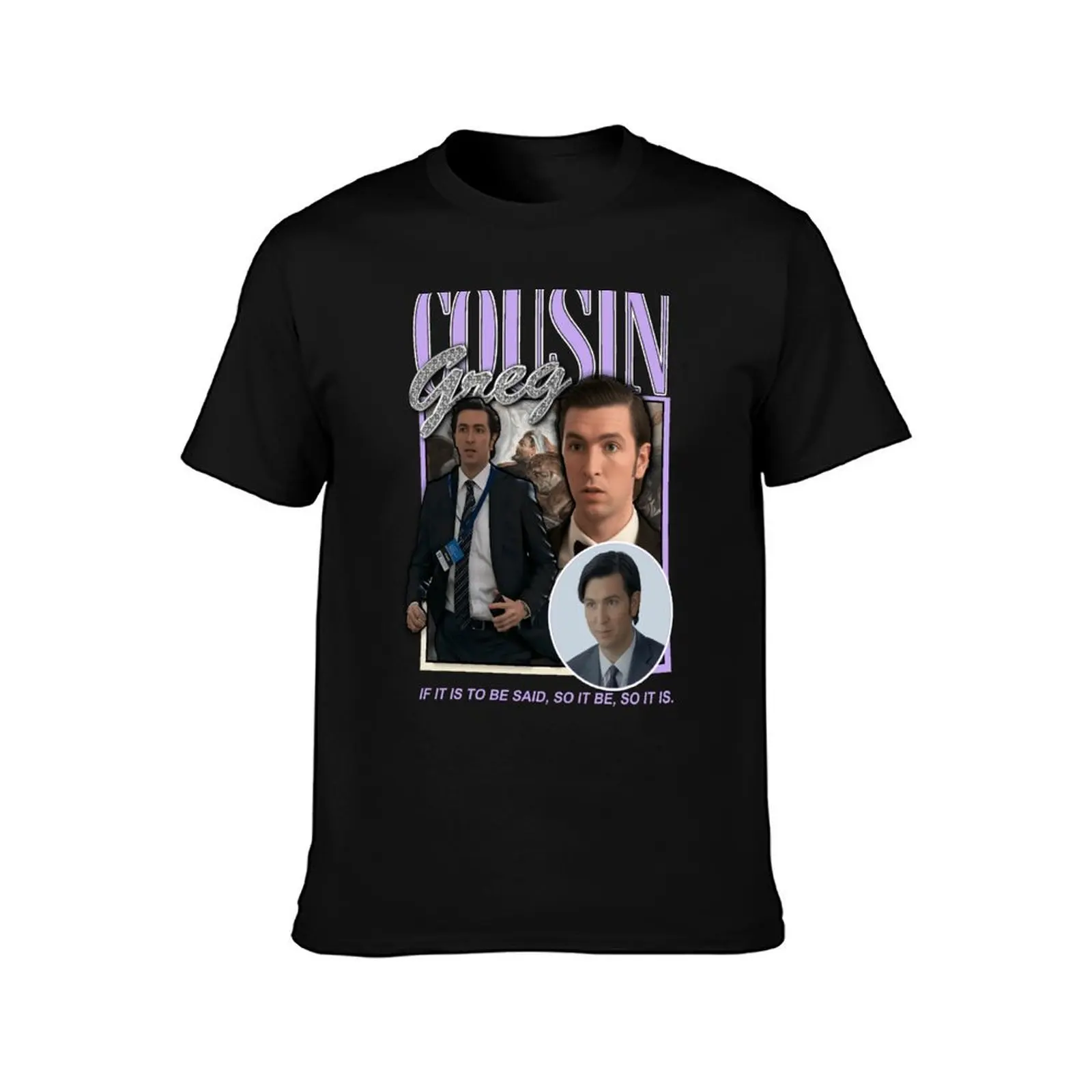 Cousin Greg If It Is To Be Said T-Shirt Soft Touch Basic Cotton T-Shirt