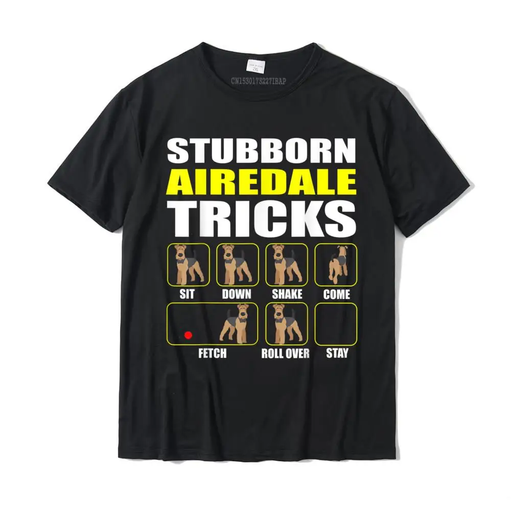 Stubborn Airedale Tricks T-Shirt Fitness Tight Cotton Men Tops Tees Normal Funny Top T-Shirts Harajuku Christmas Tees