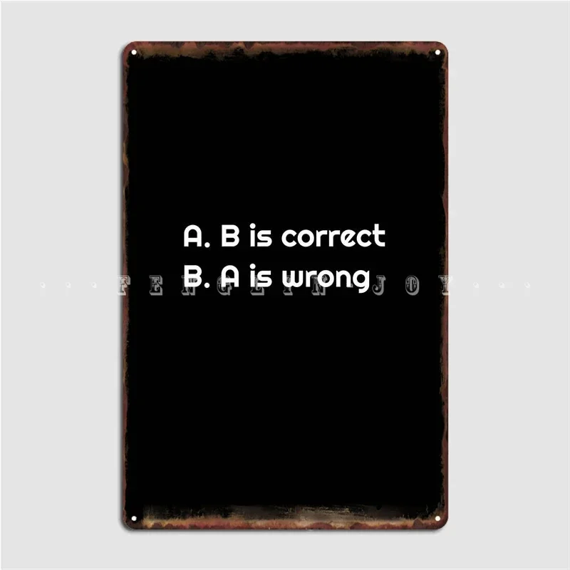 A Is Correct B Is Wrong Metal Sign Wall Cave Garage Club Funny Wall Decor Tin Sign Poster