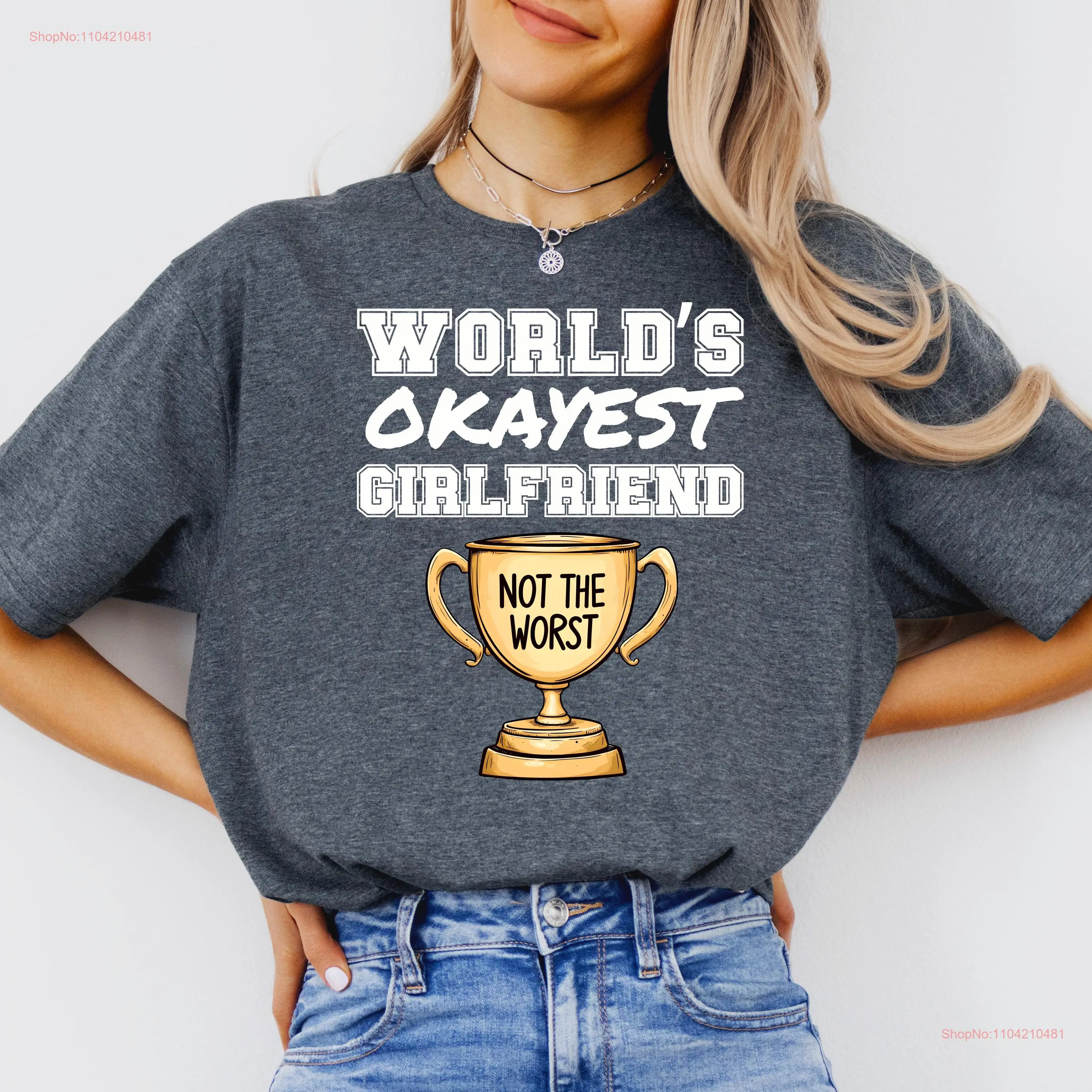 

Funny Worlds Okayest Girlfriend Trophy T Shirt Gag for Partner Softstyle Not the Worst Hilarious long or short sleeves