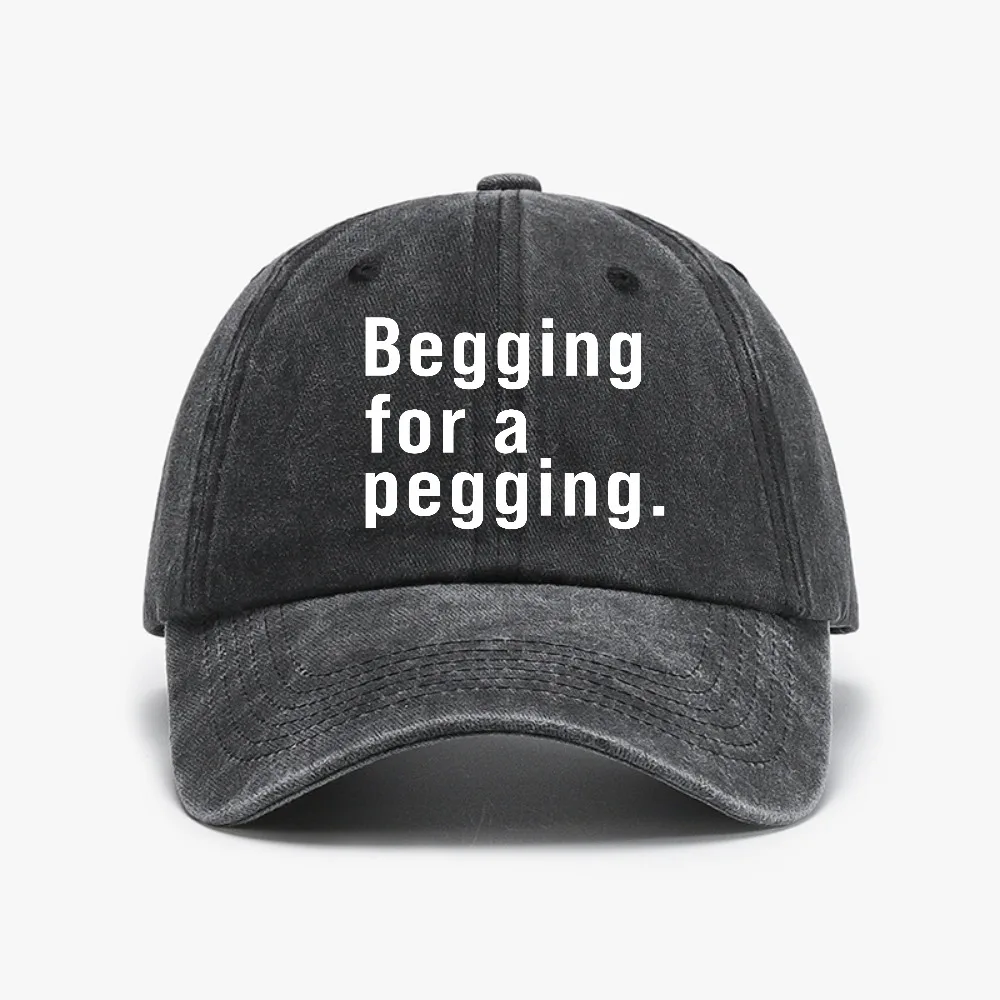

Begging for A Pegging Funny Letter Print Washed Cowboy Baseball Cap for Men Women Adjustable Outdoor Travel hat