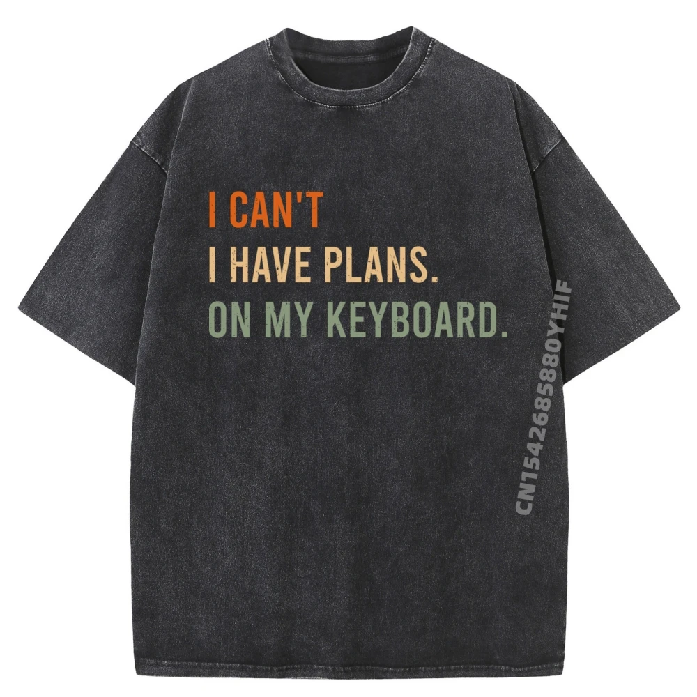 

I Can T I Have Plans On My Keyboard Компьютерная футболка Мужская футболка большого размера из 100% хлопка Мужская мягкая стираная футболка Camisetas Hombre