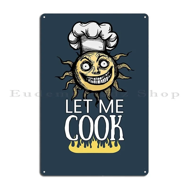 Let Me Cook Metal Sign Wall Mural Club Cinema Home Customized Tin Sign Poster