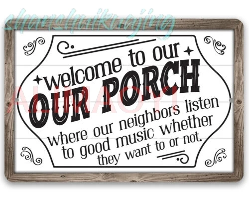 Metal Sign - Welcome To Our Porch, Where Neighbors Listen To Good Music-Durable sign