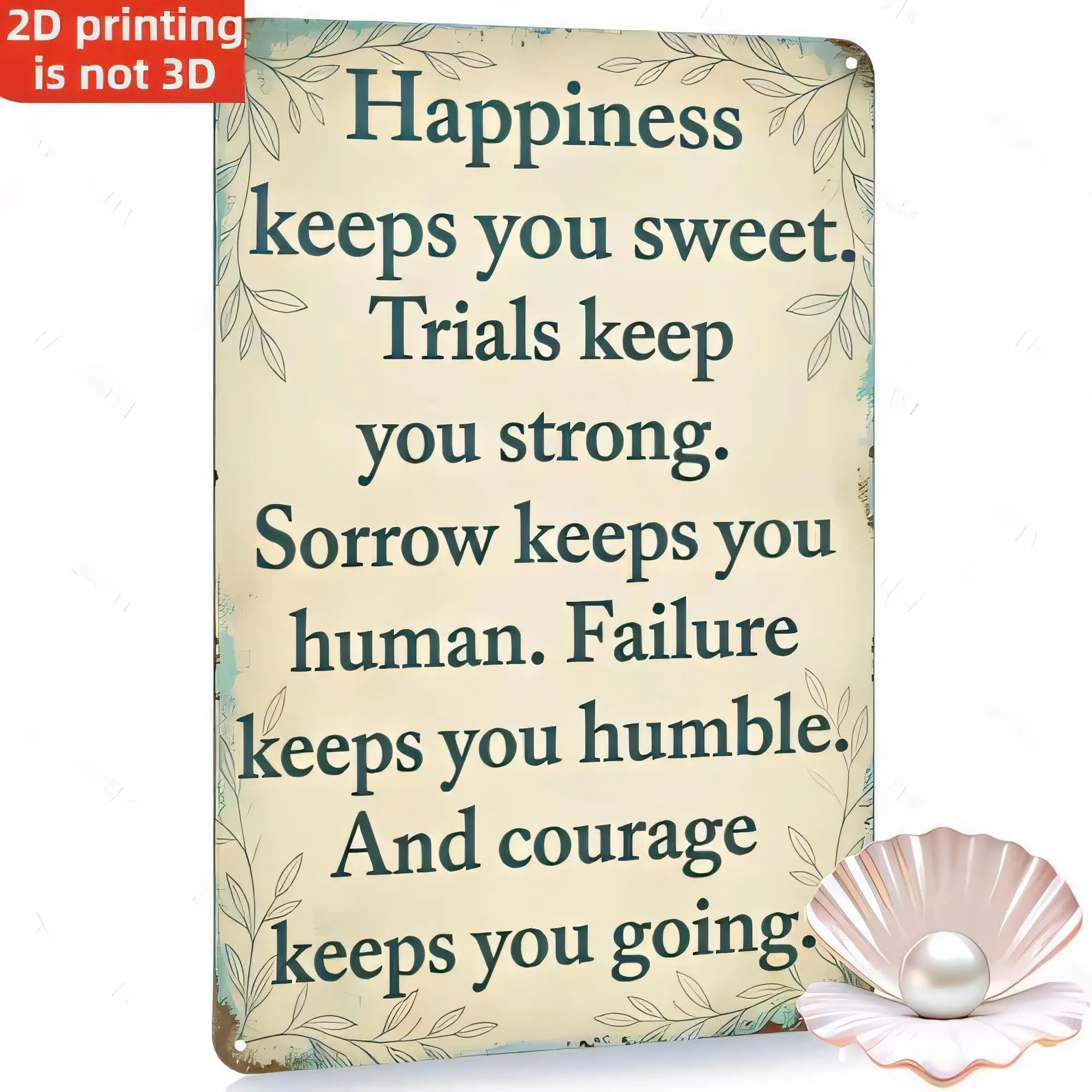 Tin Sign for Wall Decor, Happiness Keeps You Sweet Trials Keep You Strong Sorrow Keeps You Human Failure Keeps You Humble And Co