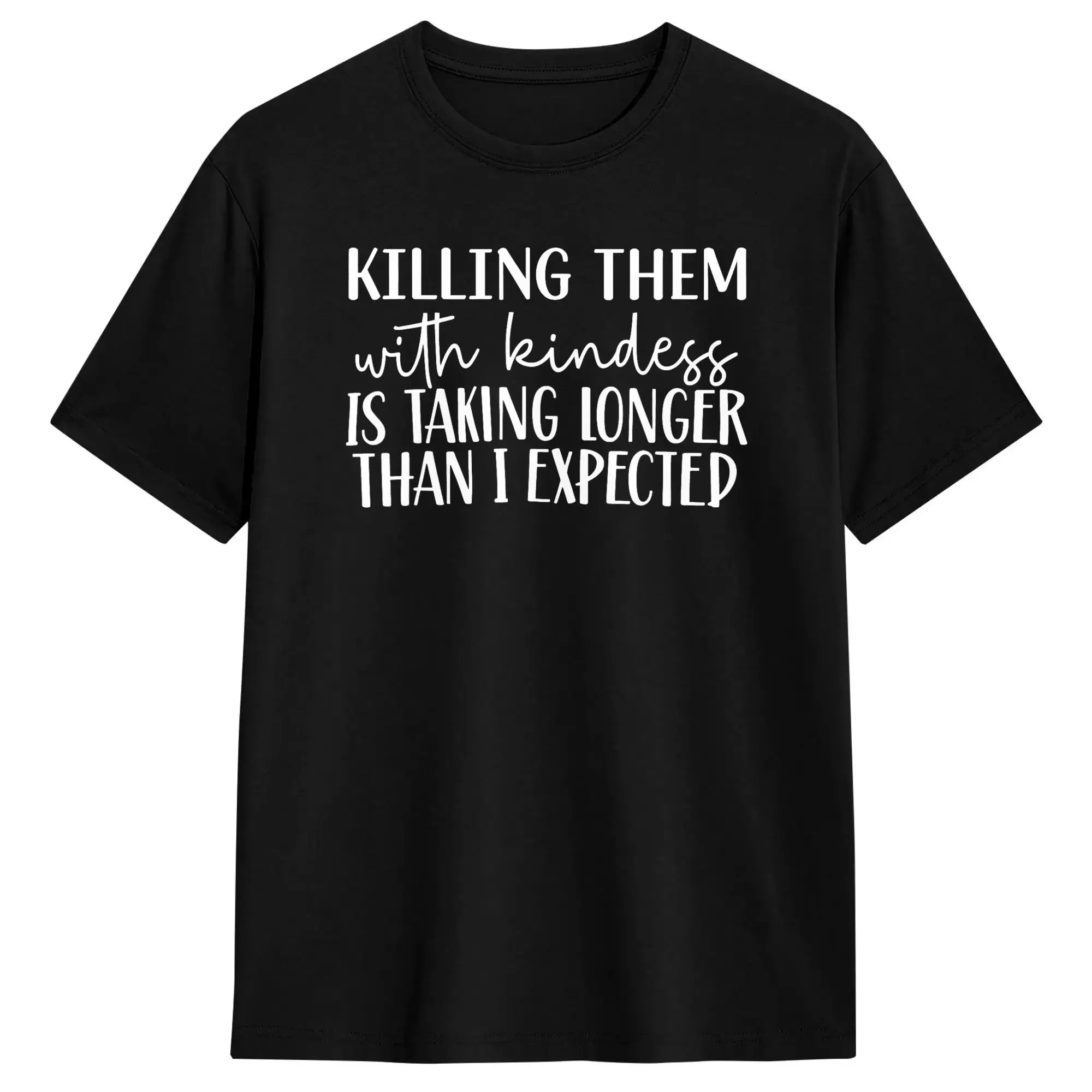 Killing Them with Kindness is Taking Longer Than I Expected T Shirt Summer  Funny T Shirts Cotton Trending Tshirt For Adult Tees
