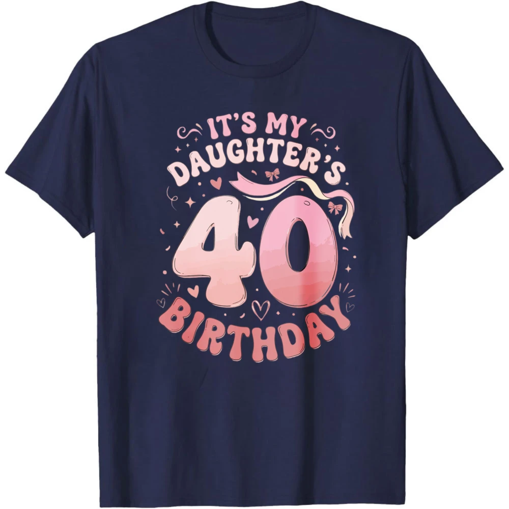 Its My Daughters 40 Birthday Pattern TShirt Casual Funny Graphic Design Women Shirt Celebrating Daughter Milestone Birthday Gift