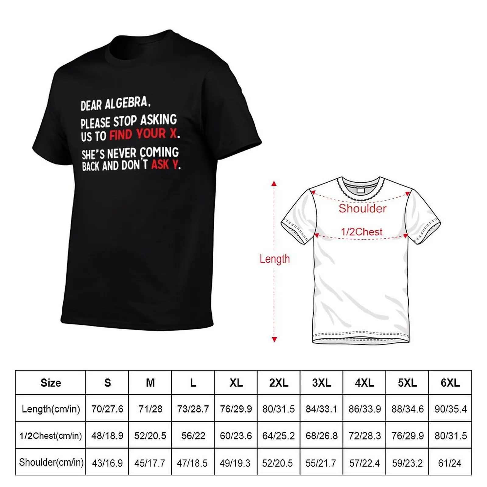 Dear Algebra, please stop asking us to find your X. She's never coming back and don't ask Y. T-Shirt
