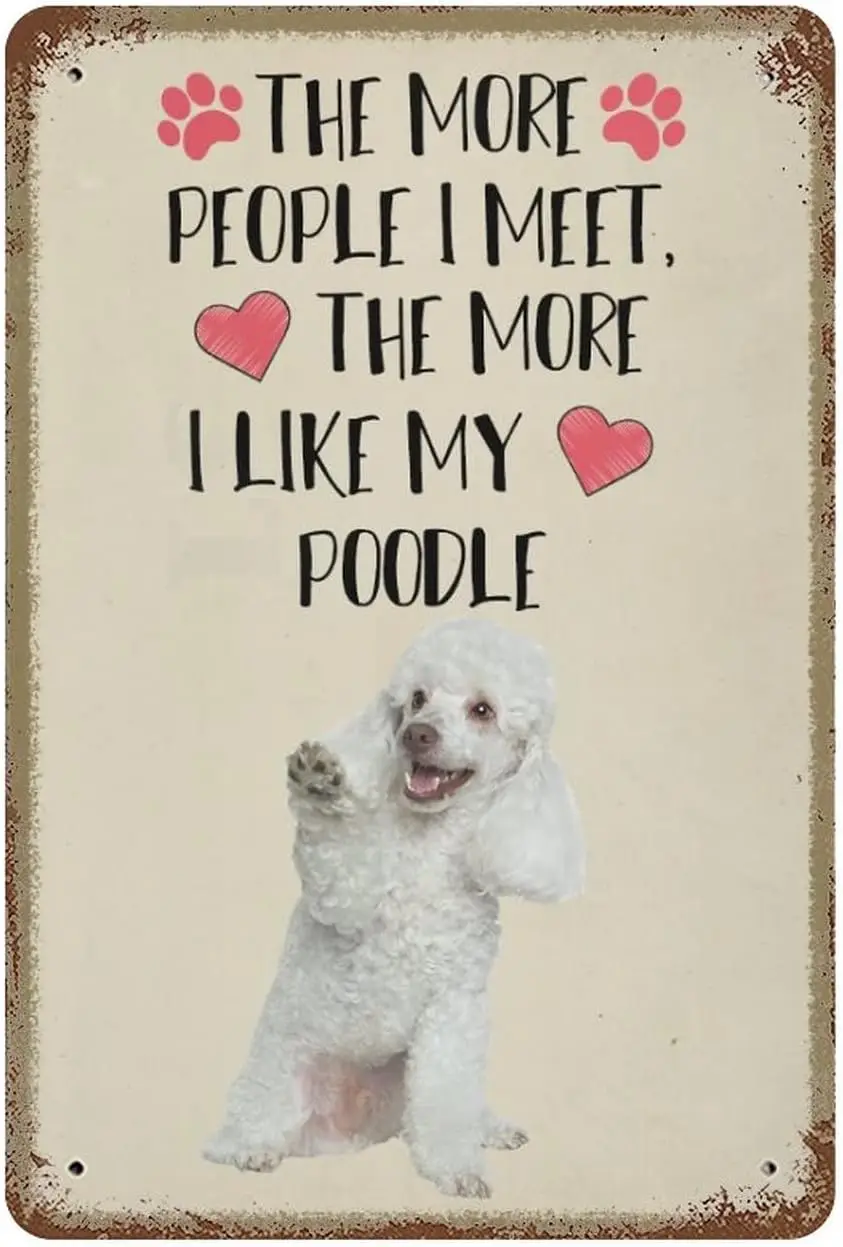 Dog Tin Sign The More I Like My Poodle Funny Metal Tin Sign for Home Decor Metal Cafe Wall Decor Retro Art Home Metal Home Decor