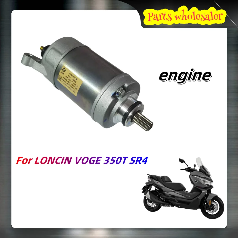 

For LONCIN VOGE LX350T 350T SR4 motorcycle original starter motor starter motor engine LONCIN VOGE LX350T 350T SR4