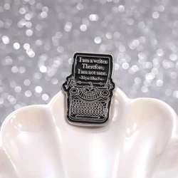 Black Typewriter Enamel Pins I Am A Writer Therefore I Am Not Sane Brooches Backpack Shirt Lapel Badges Jewelry Gift