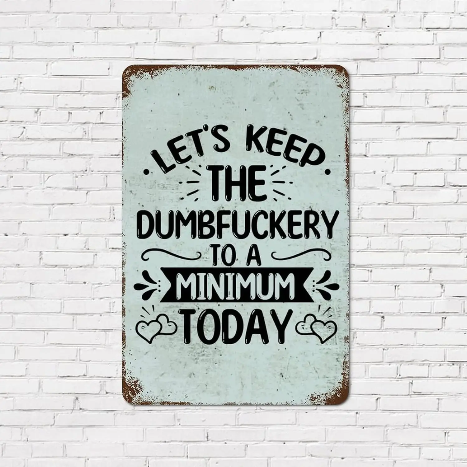 8x12in Rust Retro Metal Sign Positive Saying Let's Keep The Dumbfuckery to a Minimum Today Encouragement Quote Aluminum Tin