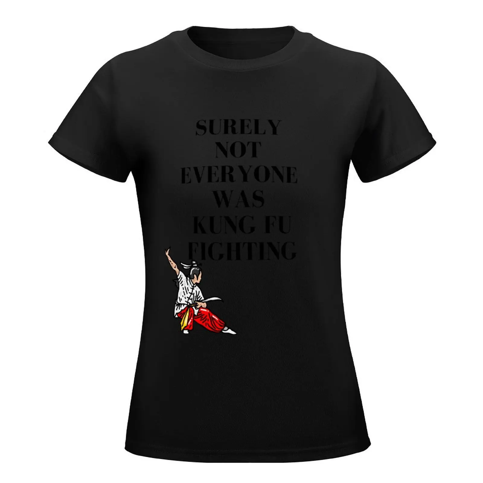 Surely not everyone was kung fu fighting - Funny meme to impress your friends T-Shirt