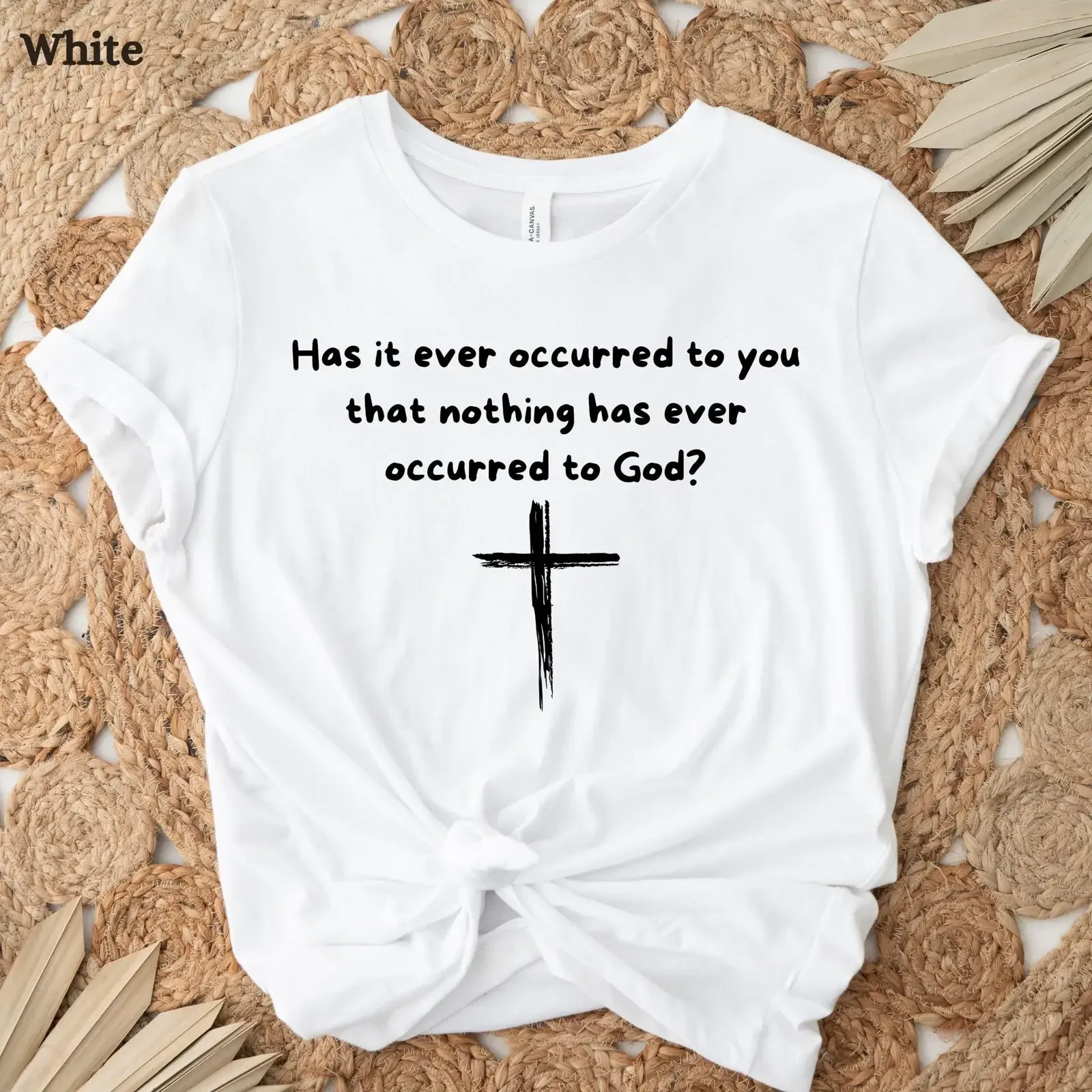 Has It Ever Occurred To You Nothing God Christian T Shirt Apologetics Omniscient Faith Providence Religious  vintage Washed