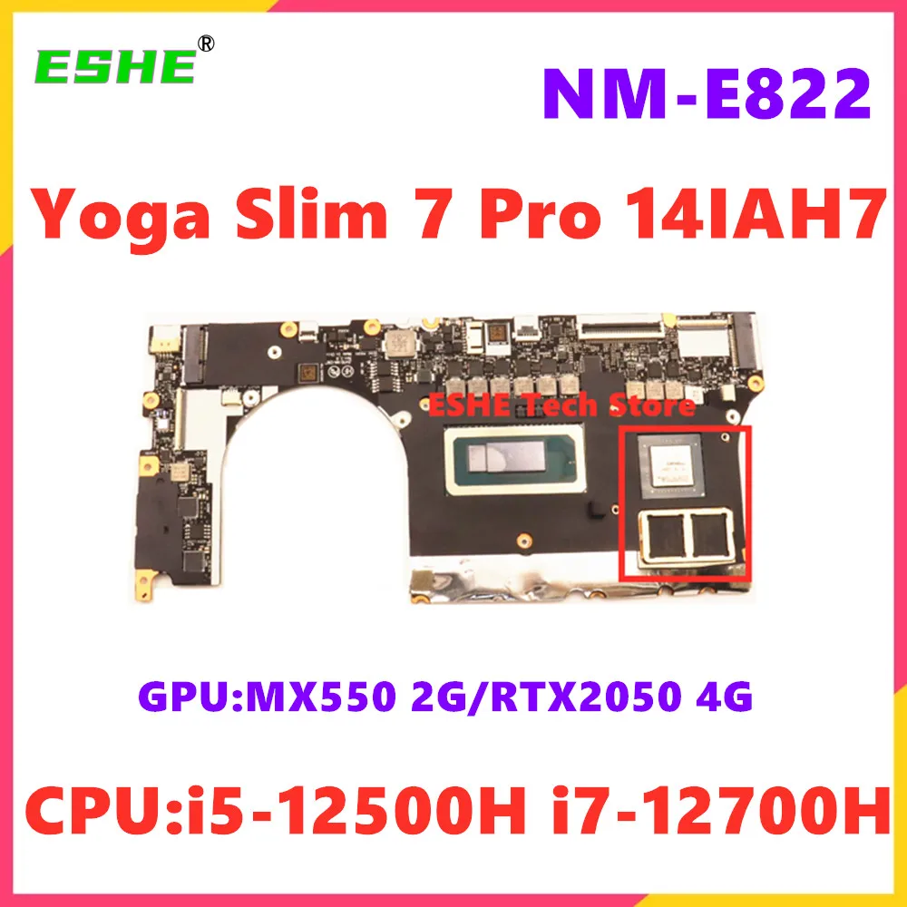 For Lenovo Yoga Slim 7 Pro 14IAH7 Notebook Motherboard CPU i5-12500H i7-12700H GPU MX550 2G RTX2050 4G RAM 16G NM-E822 5B21J0996