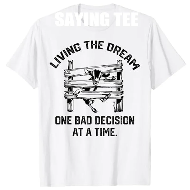 

Goat Mom Sarcastic Joke Saying Tee Living The Dream One Bad Decision At A Time Funny Goat T-Shirt Novelty Gift Y2k Design Outfit