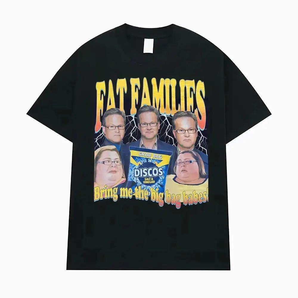 Lustige Meme T-Shirts Fat Families Uk TV Comedy Kleidung Vintage Kurzarm T-Shirts Hochwertiges T-Shirt Streetwear Unisex
