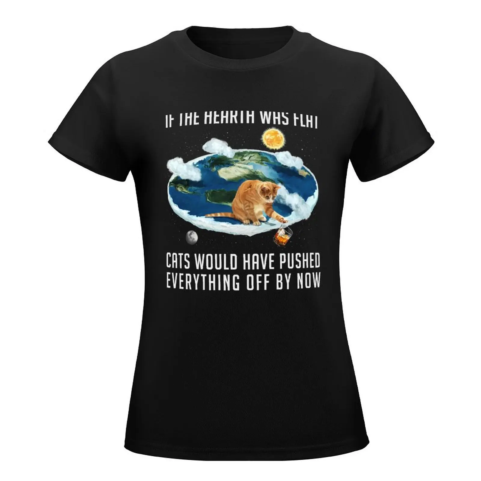 If the Earth was flat, Cats ... T-Shirt plus sizes Short sleeve tee white t shirts for Women