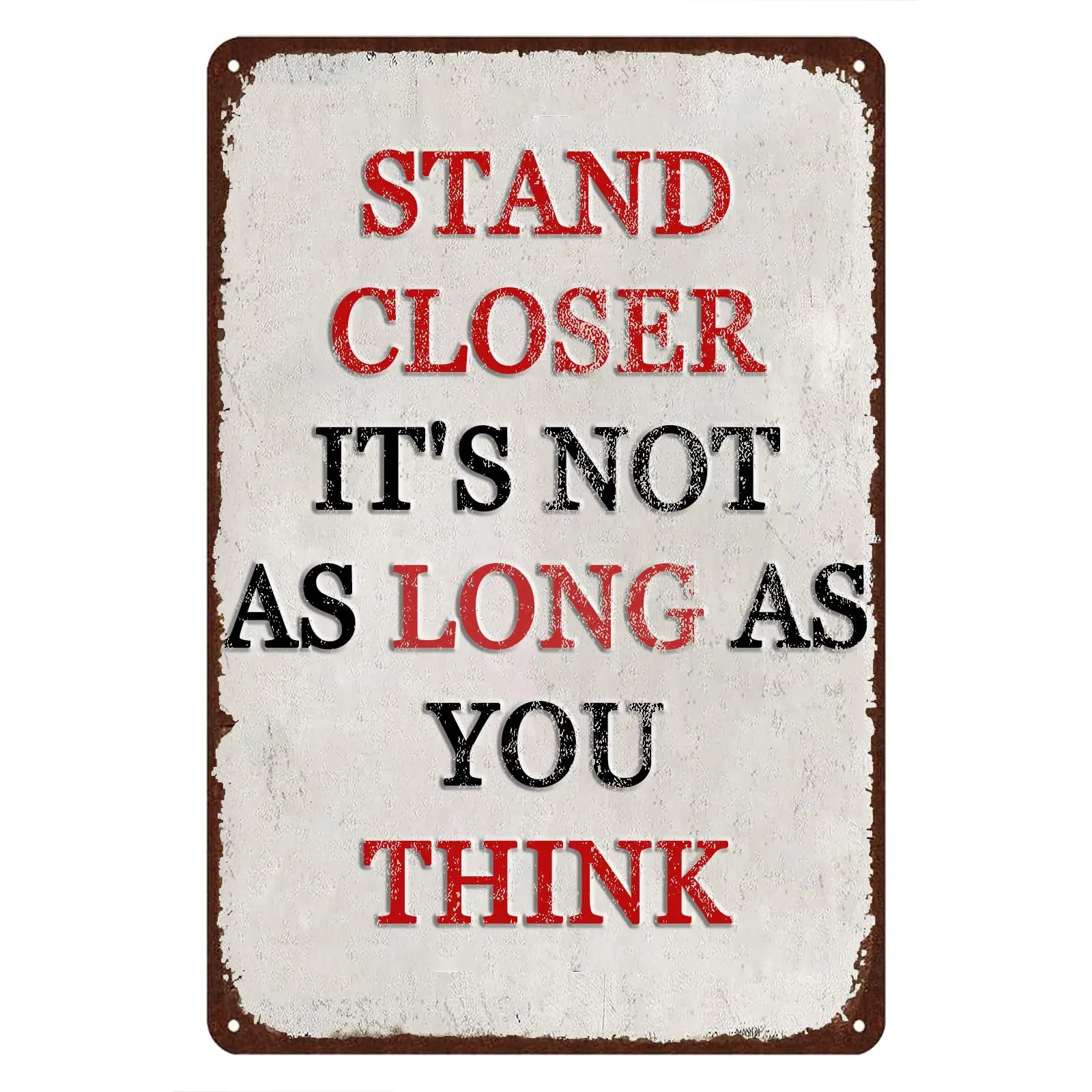 Aluminum Tin Sign Stand Closer It;s Not As Long As You Think Metal Signs for Home Yard Farm Store Coffee Shop Bar 8x12 Inch,24ja