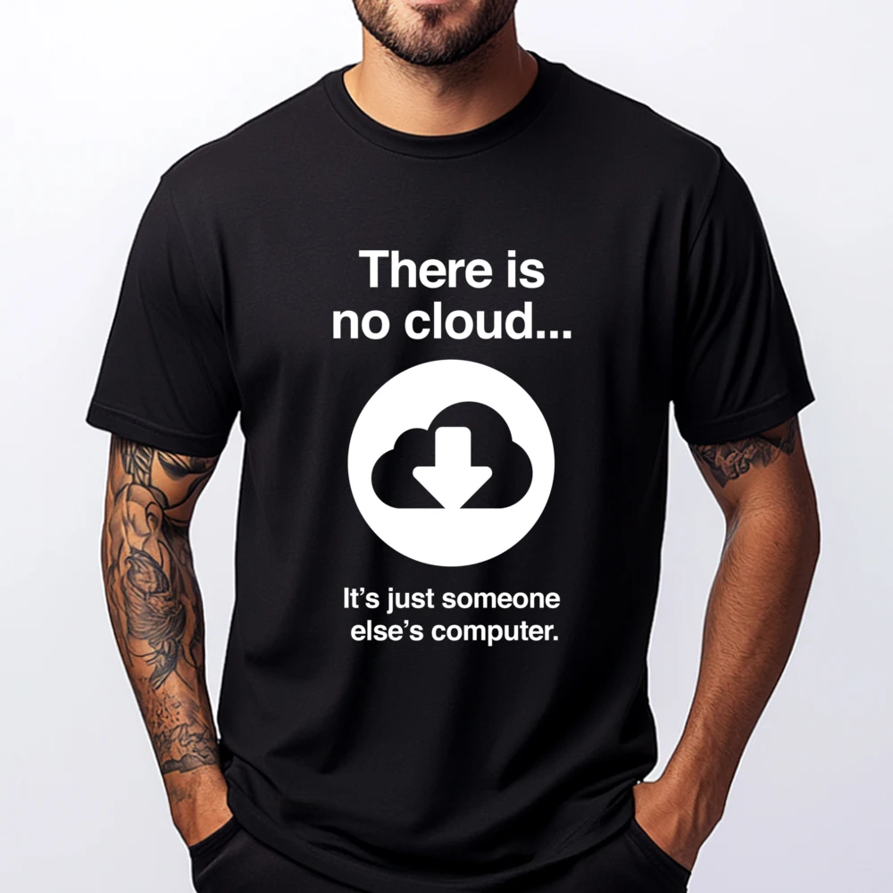 

There Is No Cloud Programmer Computer Coder Tee Shirt Clothes Man Streetwear Mens Gifts Print Camisetas De Hombre