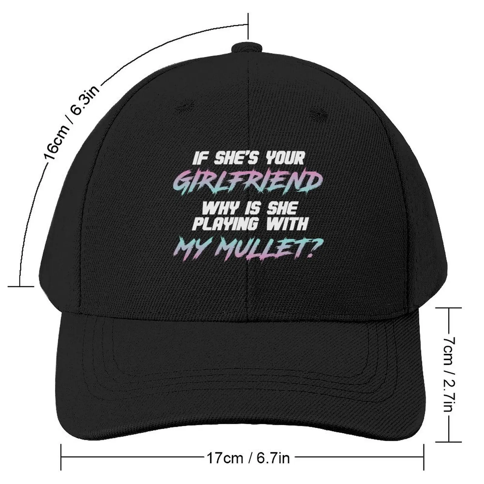 If she's your girlfriend why is she touching my mullet Baseball Cap Christmas Hat Cosplay Man Women's