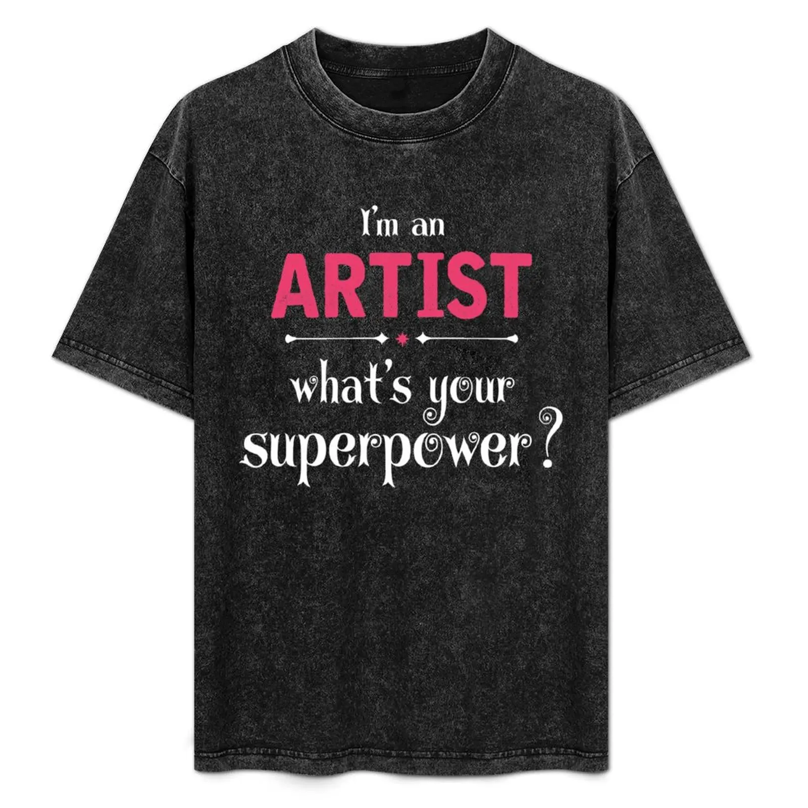 

I Am An Artist What's Your Superpower T-Shirt t shirts for man graphic vintage t shirt personalised T-Shirt