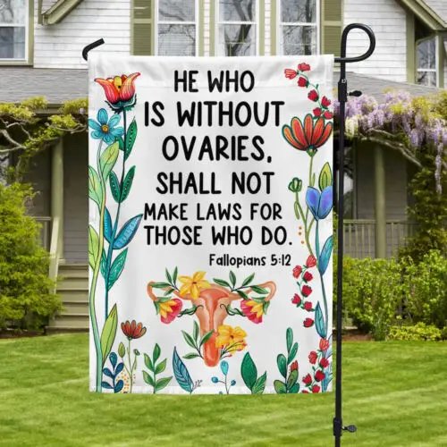 Reproductive Rights for Women Christian, He Who Is Without Ovaries Garden Flag