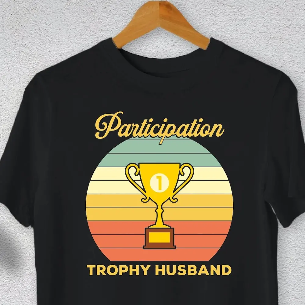 Participation Trophy Husband T Shirt Tropyh Sband Birthday