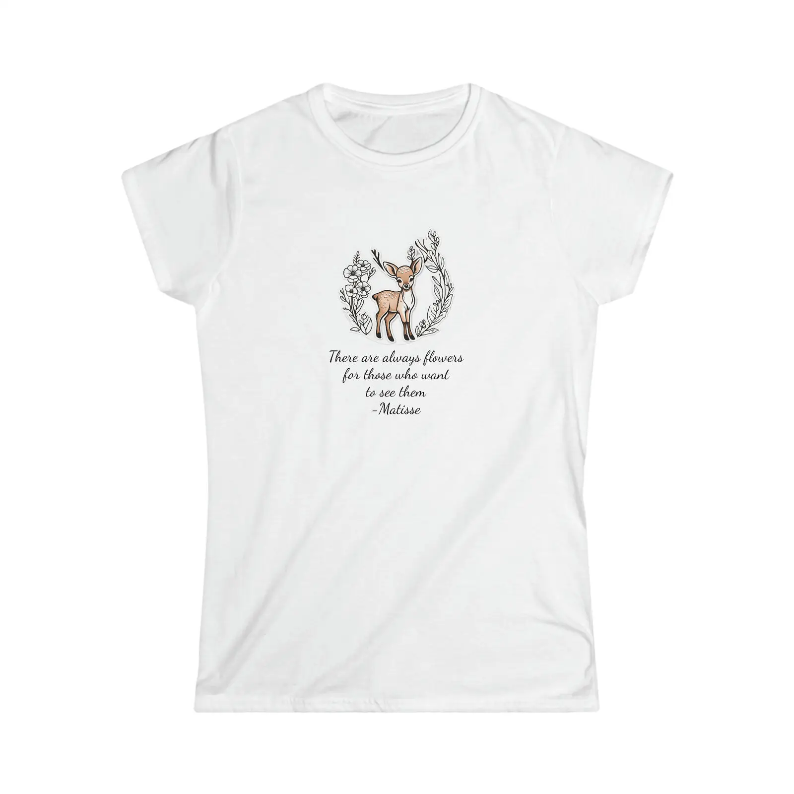 Inspirational Womens T-Shirt, Beautiful Quote and Pretty Deer and Flowers