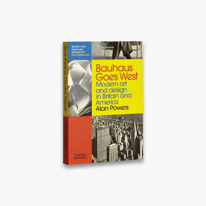 Bauhaus Goes West Alan Powers Thames And Hudson Ltd 9780500295861 Book