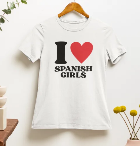 I Love Spanish Girls T shirt