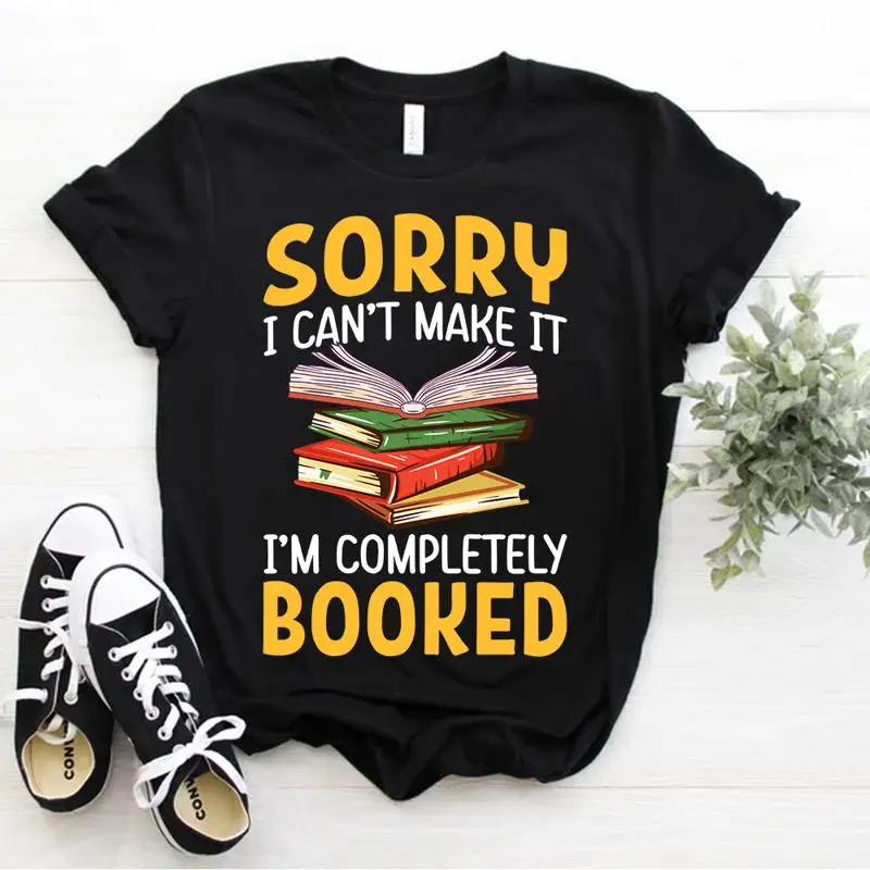 Sorry I Can t Make It I m Completely Booked Bookworm Reader T Shirt