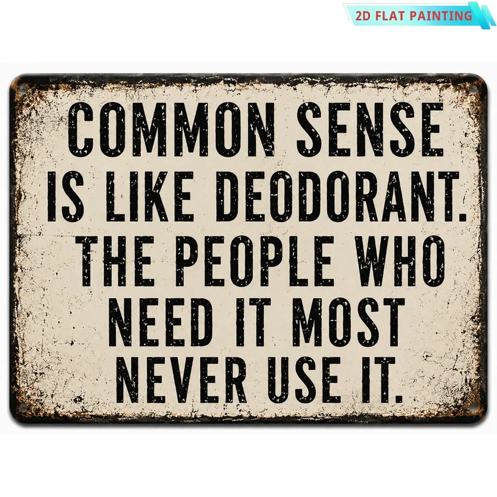 2D Flat 12 X 8 in Funny Common Sense Aluminum Sign, Sarcastic Quote Wall Decor for Office, Living Room, Garage, Or Man Cave