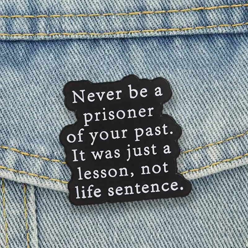 Never Be A Prisoner Of Your Past Badge Mental Health Motivational Enamel Pin Positive Text Brooch Accessories Decor