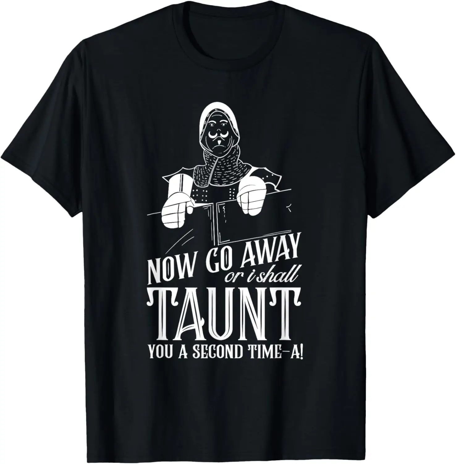 Now Go Away or I Shall Taunt you a Second Time Quote T-Shirt