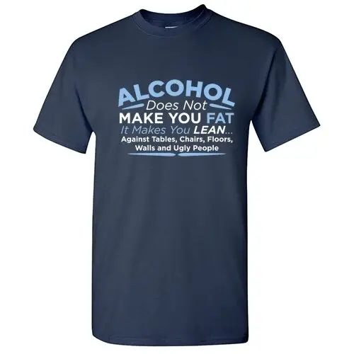 Alcohol Make You Lean Sarcastic Cool Graphic Gift Idea Adult Humor Funny T-Shirt