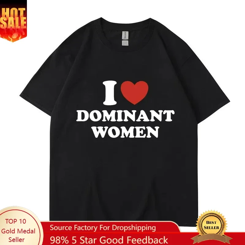 

I Love Dominant Women Graphic Print T Shirt Funny Casual Summer Personality Short Sleeve Fashion Cotton T Shirts Streetwear