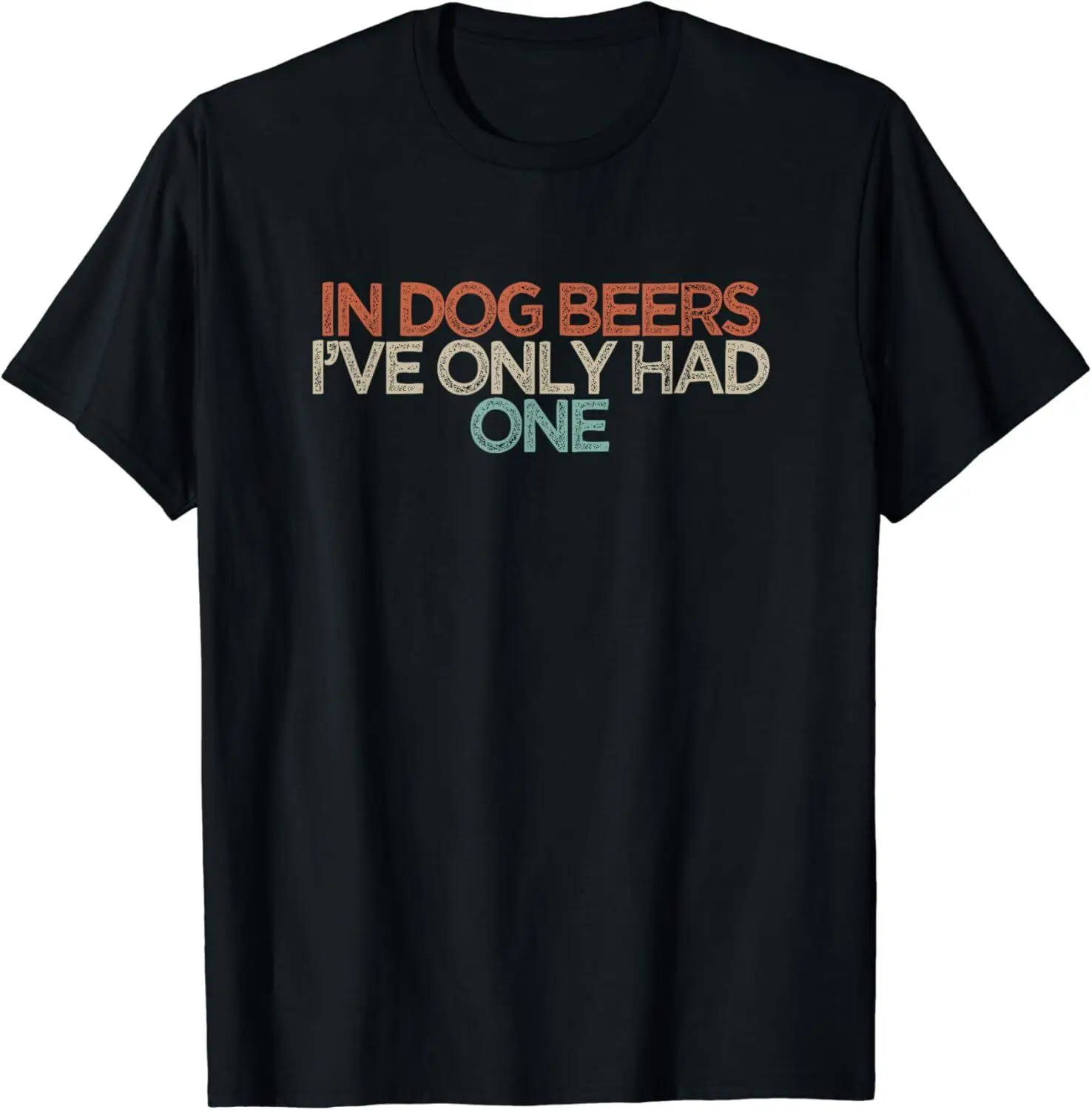 Funny In Dog Beers I_ve Only Had One Gift Unisex T-Shirt