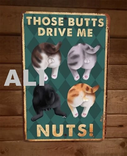 Those Butts Drive Me Nuts Cats 8x12 Metal Wall Sign Animal Poster sign