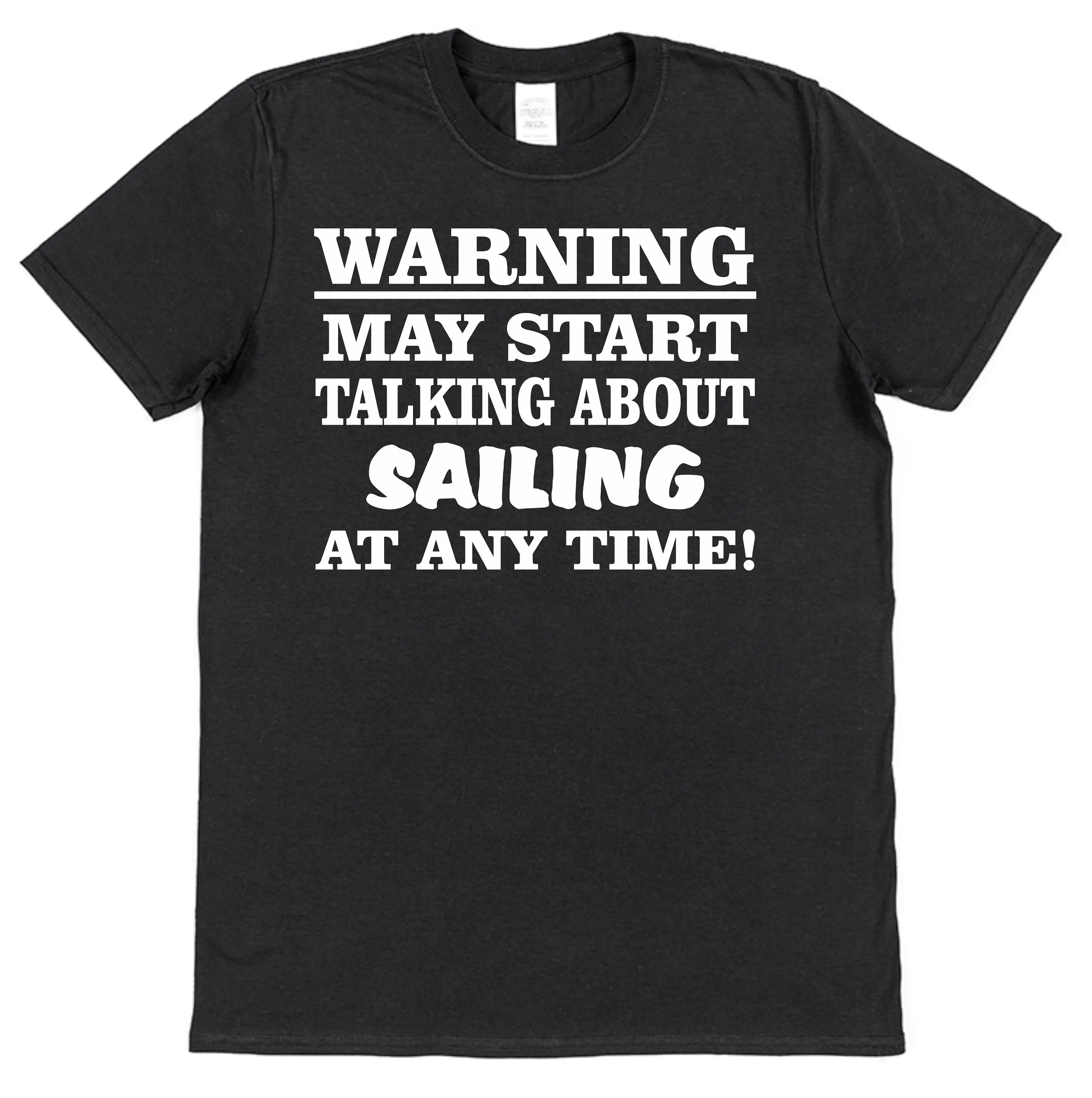 Warning May Start Talking About Sailing At Any Time Men's Funny Cotton T shirt Present Fathers Day Boat Yacht