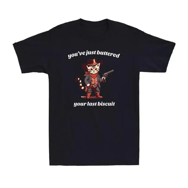 You'Ve Just Buttered Your Last Biscuit T Shirt Funny Cowboy Cat
