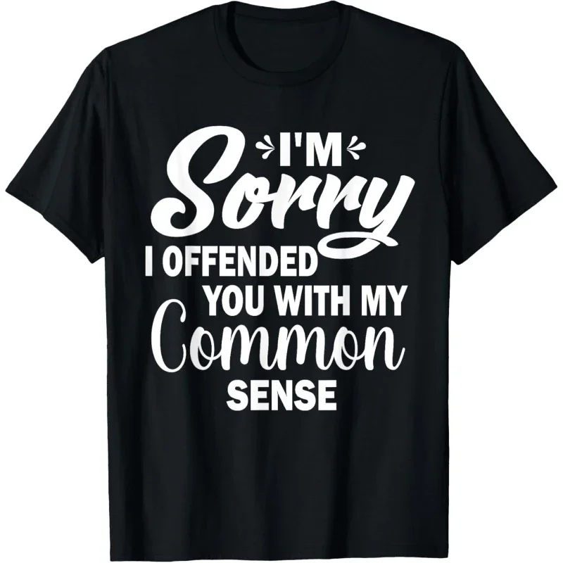 I'm Sorry I Offended You with My Common Sense Funny Humor Printed T-Shirt Casual Round Neck Women Tops T-Shirt Clothing
