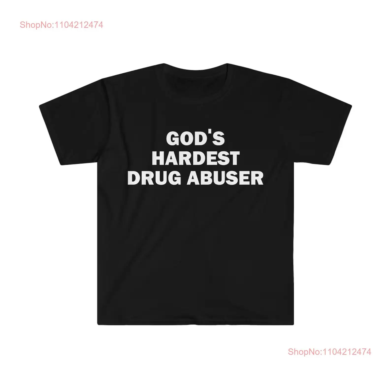 Gods Hardest Drug Abuser shirt long or short sleeves