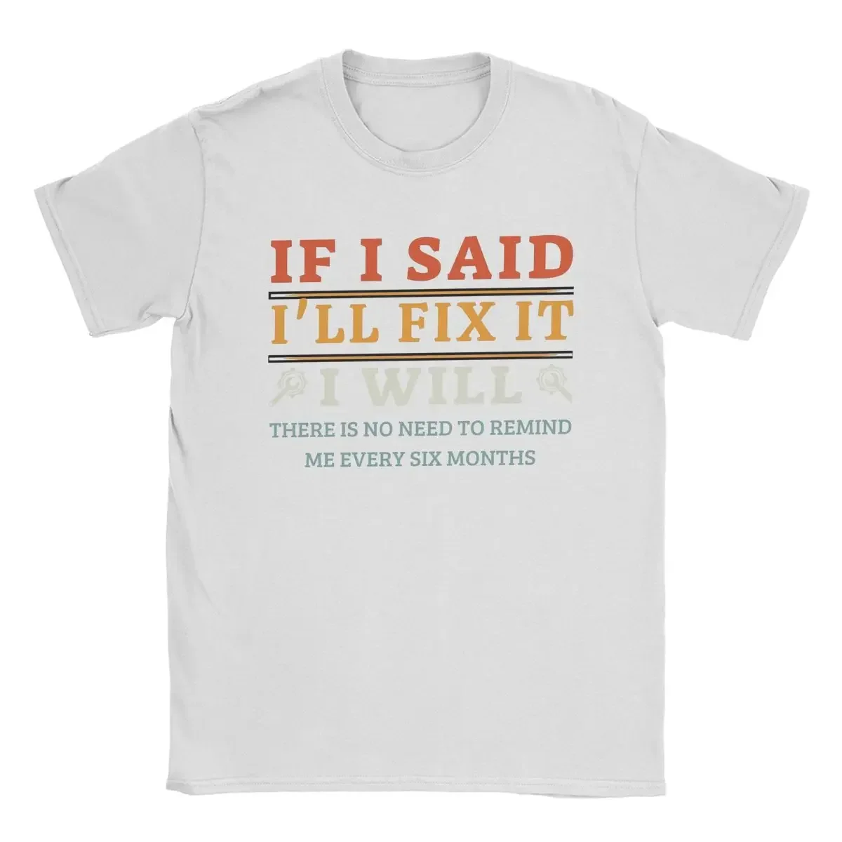 If I Said I'd Fix It, I Will Fix It. Dad Plumber Mechanic Electrician T-Shirt Men's Cotton Crew Neck Short Sleeve T-Shirt