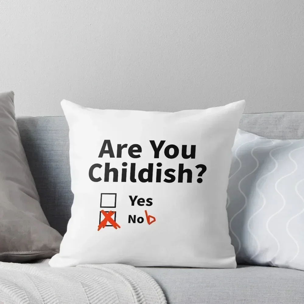 

Are you childish yes nob Essential funnyT-Shirt. Throw Pillow Luxury Cushion Cover Bed pillowcases pillow